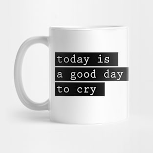 today is a good day to cry Mug